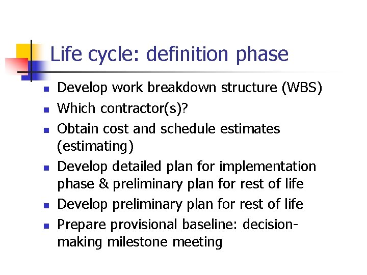 Life cycle: definition phase n n n Develop work breakdown structure (WBS) Which contractor(s)?