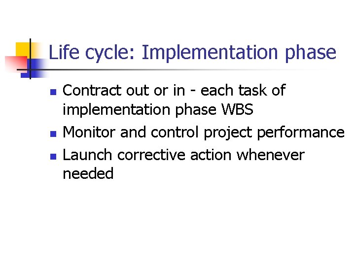 Life cycle: Implementation phase n n n Contract out or in - each task