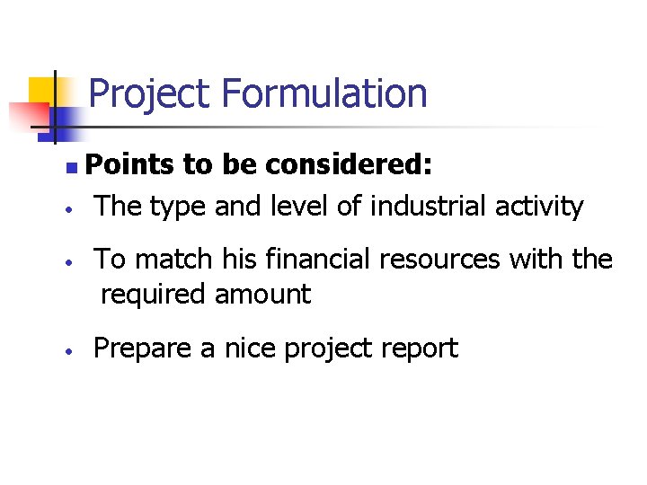 Project Formulation n • • • Points to be considered: The type and level
