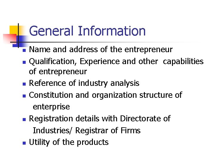 General Information n n n Name and address of the entrepreneur Qualification, Experience and