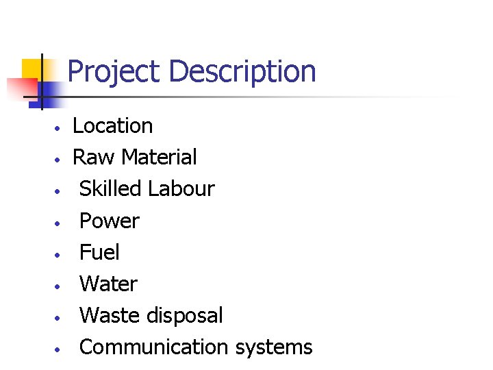 Project Description • • Location Raw Material Skilled Labour Power Fuel Water Waste disposal