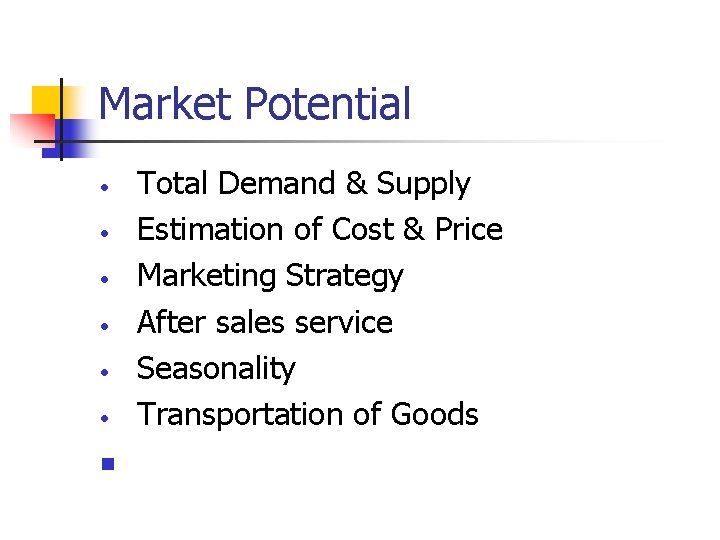 Market Potential • • • n Total Demand & Supply Estimation of Cost &