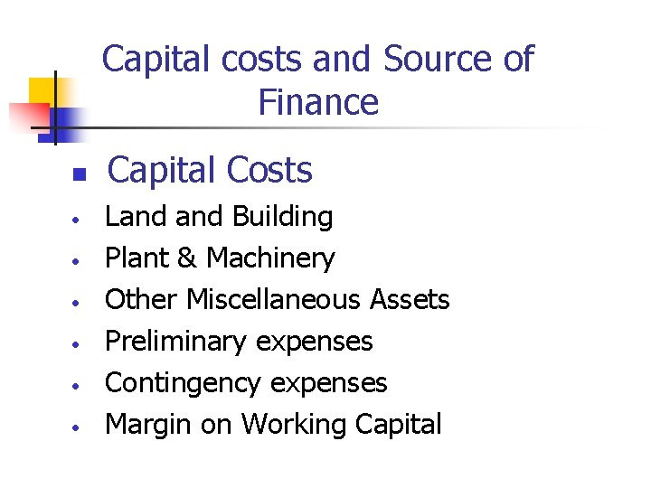 Capital costs and Source of Finance n • • • Capital Costs Land Building