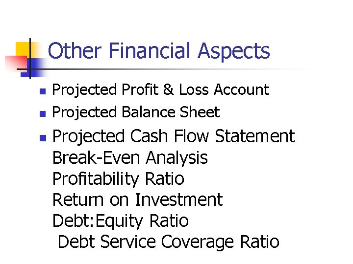 Other Financial Aspects n n n Projected Profit & Loss Account Projected Balance Sheet