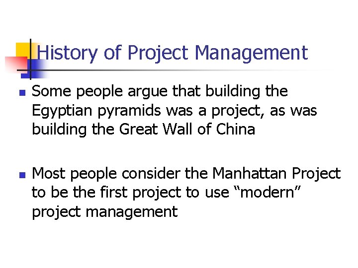 History of Project Management n n Some people argue that building the Egyptian pyramids