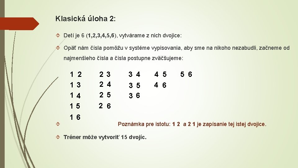 Klasická úloha 2: Detí je 6 (1, 2, 3, 4, 5, 6), vytvárame z