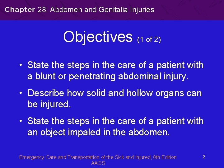 28: Abdomen and Genitalia Injuries Objectives (1 of 2) • State the steps in
