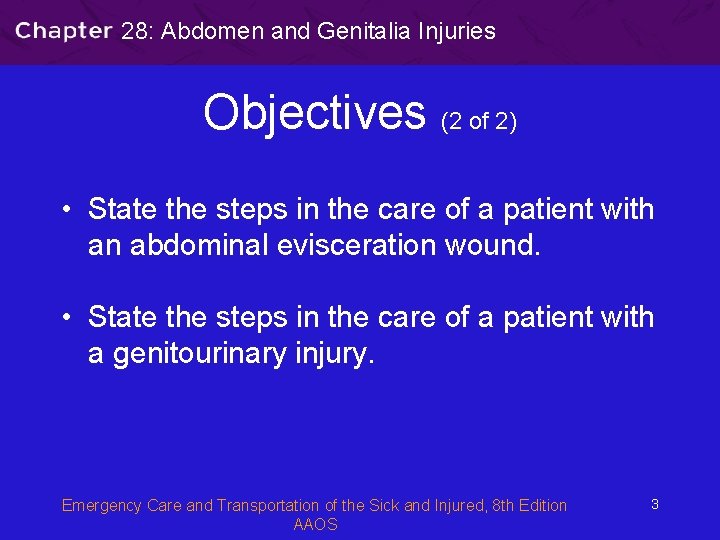 28: Abdomen and Genitalia Injuries Objectives (2 of 2) • State the steps in