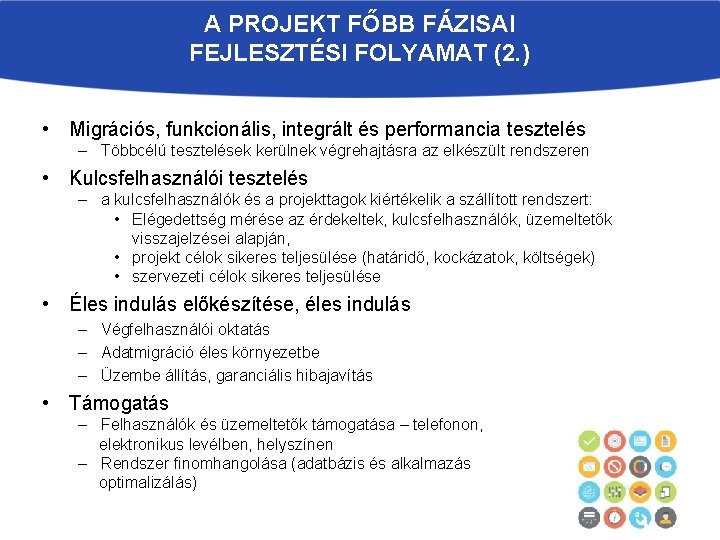 A PROJEKT FŐBB FÁZISAI FEJLESZTÉSI FOLYAMAT (2. ) • Migrációs, funkcionális, integrált és performancia