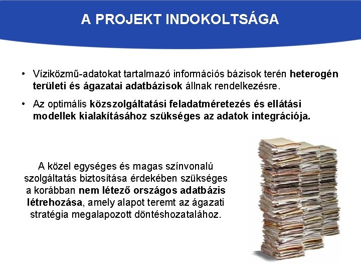 A PROJEKT INDOKOLTSÁGA • Víziközmű-adatokat tartalmazó információs bázisok terén heterogén területi és ágazatai adatbázisok