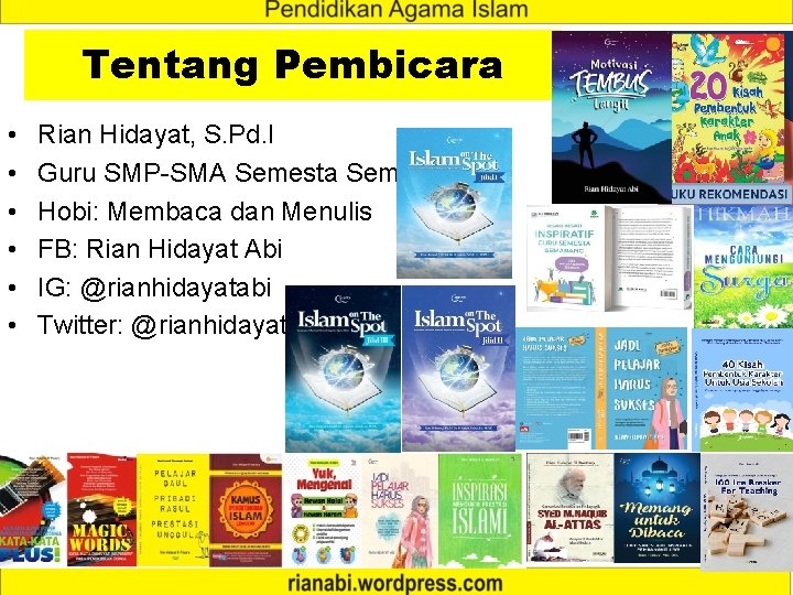 Tentang Pembicara • • • Rian Hidayat, S. Pd. I Guru SMP-SMA Semesta Semarang