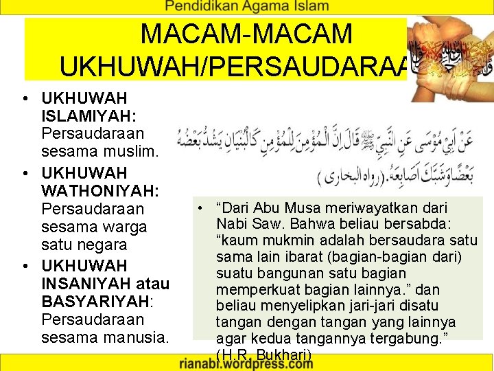 MACAM-MACAM UKHUWAH/PERSAUDARAAN • UKHUWAH ISLAMIYAH: Persaudaraan sesama muslim. • UKHUWAH WATHONIYAH: Persaudaraan sesama warga