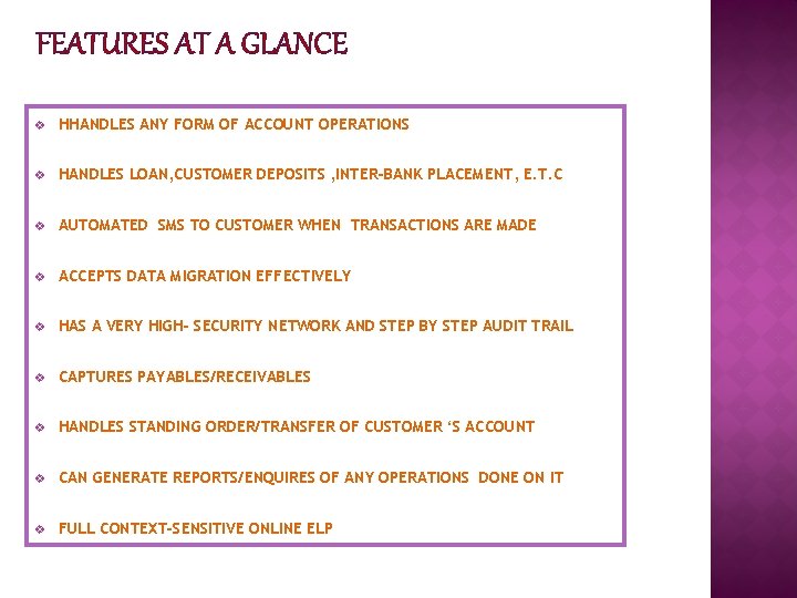 FEATURES AT A GLANCE v HHANDLES ANY FORM OF ACCOUNT OPERATIONS v HANDLES LOAN,