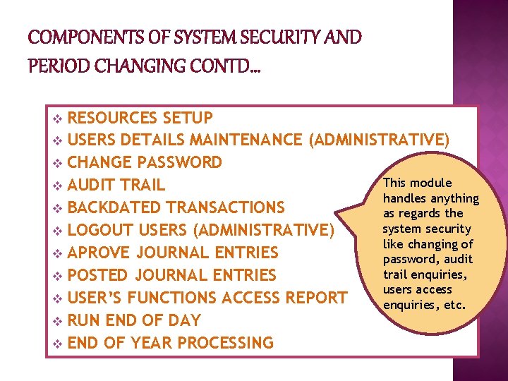 COMPONENTS OF SYSTEM SECURITY AND PERIOD CHANGING CONTD… RESOURCES SETUP v USERS DETAILS MAINTENANCE