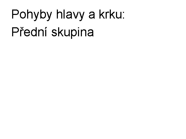 Pohyby hlavy a krku: Přední skupina 