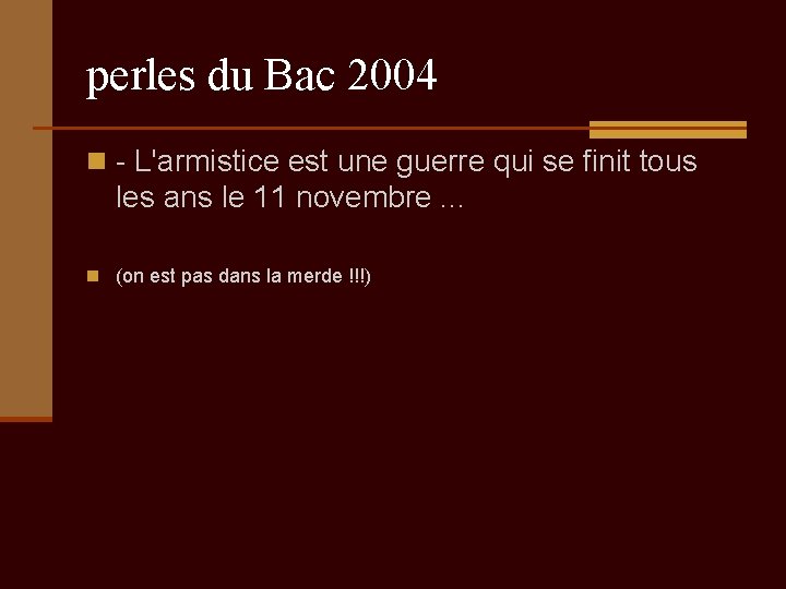 perles du Bac 2004 n - L'armistice est une guerre qui se finit tous
