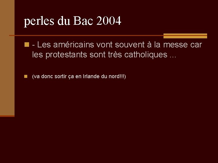 perles du Bac 2004 n - Les américains vont souvent à la messe car