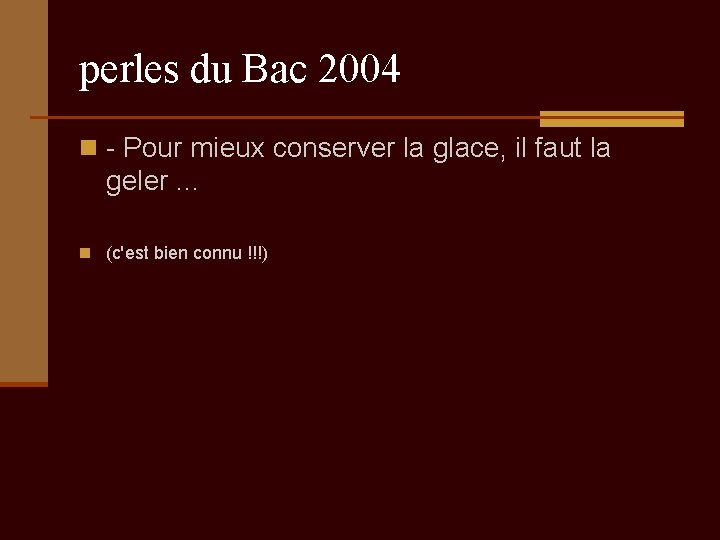 perles du Bac 2004 n - Pour mieux conserver la glace, il faut la