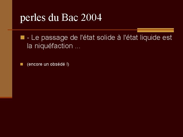 perles du Bac 2004 n - Le passage de l'état solide à l'état liquide