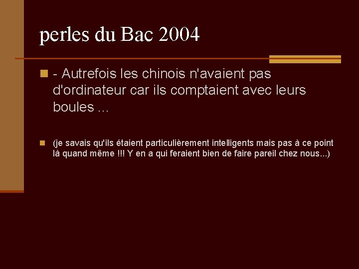 perles du Bac 2004 n - Autrefois les chinois n'avaient pas d'ordinateur car ils