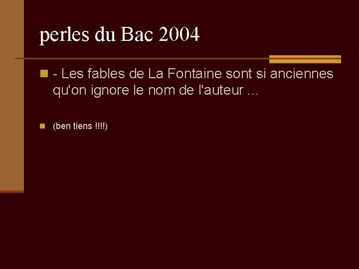 perles du Bac 2004 n - Les fables de La Fontaine sont si anciennes