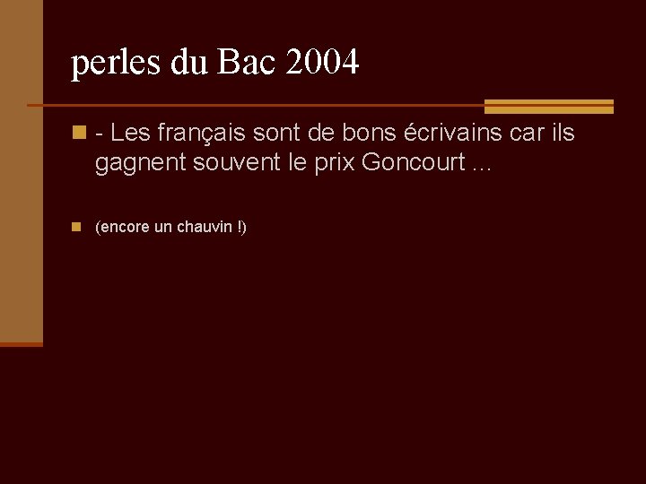 perles du Bac 2004 n - Les français sont de bons écrivains car ils