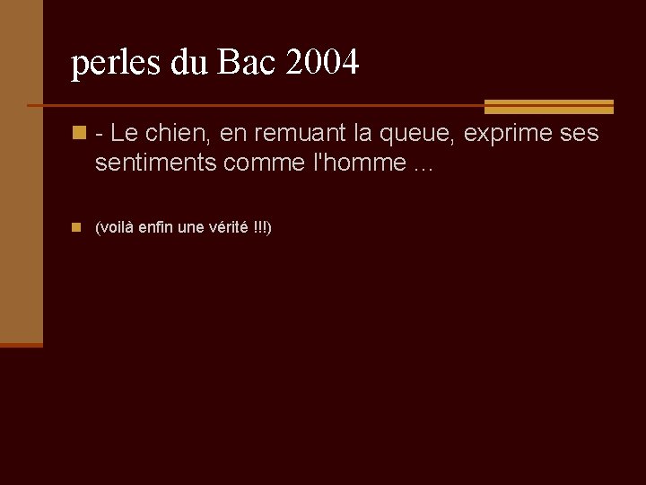 perles du Bac 2004 n - Le chien, en remuant la queue, exprime ses