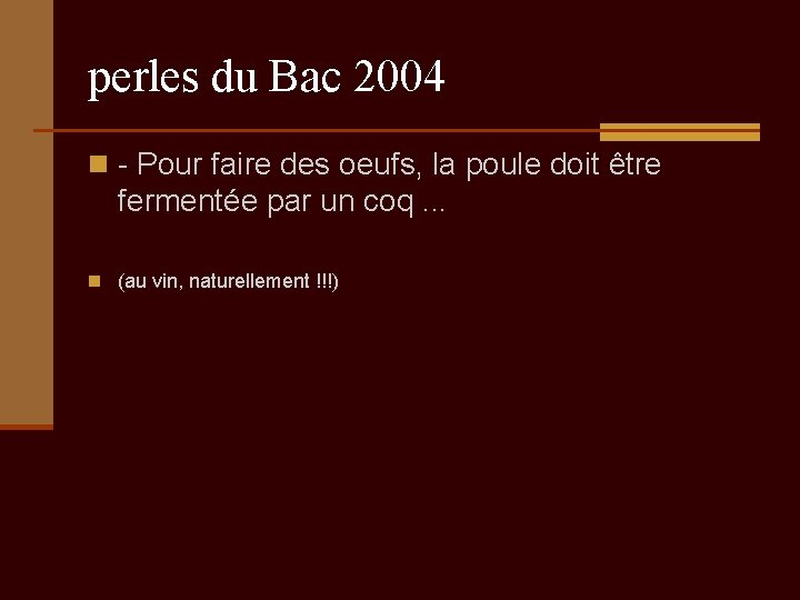 perles du Bac 2004 n - Pour faire des oeufs, la poule doit être