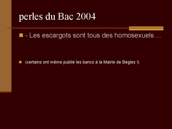 perles du Bac 2004 n - Les escargots sont tous des homosexuels. . .