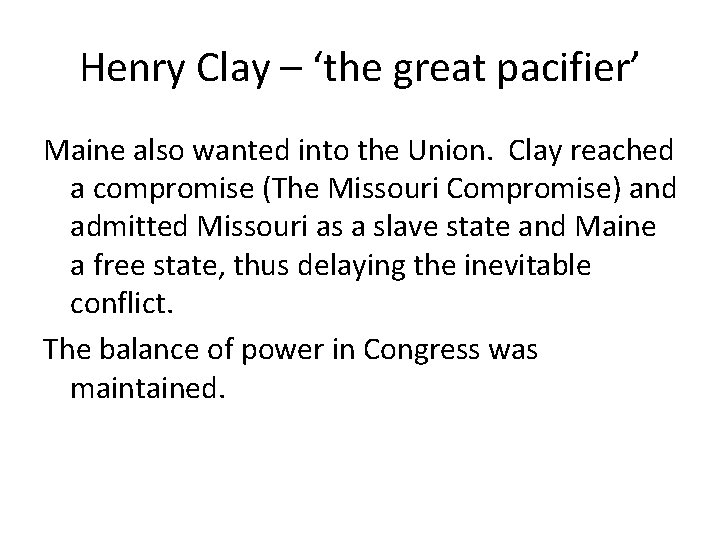 Henry Clay – ‘the great pacifier’ Maine also wanted into the Union. Clay reached