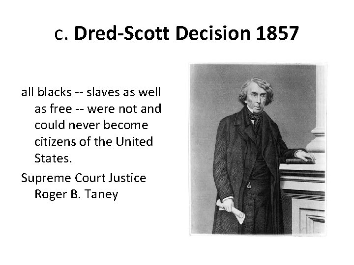 c. Dred-Scott Decision 1857 all blacks -- slaves as well as free -- were