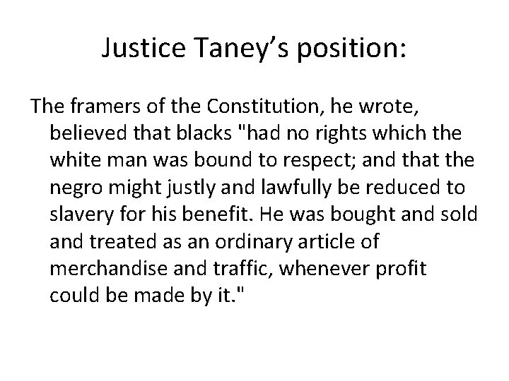 Justice Taney’s position: The framers of the Constitution, he wrote, believed that blacks "had