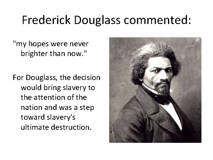 Frederick Douglass commented: "my hopes were never brighter than now. " For Douglass, the