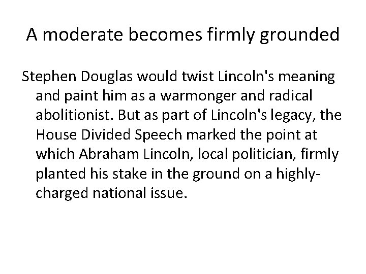 A moderate becomes firmly grounded Stephen Douglas would twist Lincoln's meaning and paint him