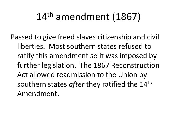 14 th amendment (1867) Passed to give freed slaves citizenship and civil liberties. Most