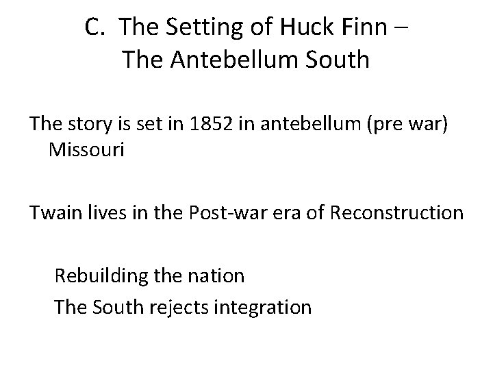 C. The Setting of Huck Finn – The Antebellum South The story is set