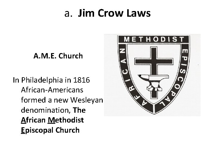 a. Jim Crow Laws A. M. E. Church In Philadelphia in 1816 African-Americans formed