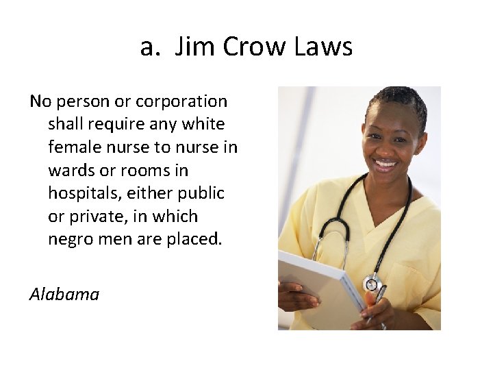 a. Jim Crow Laws No person or corporation shall require any white female nurse