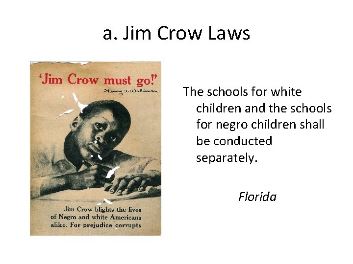 a. Jim Crow Laws The schools for white children and the schools for negro