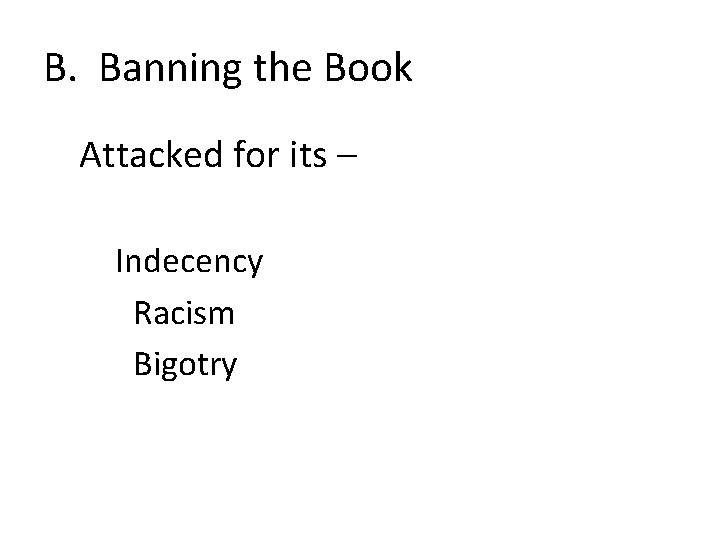 B. Banning the Book Attacked for its – Indecency Racism Bigotry 