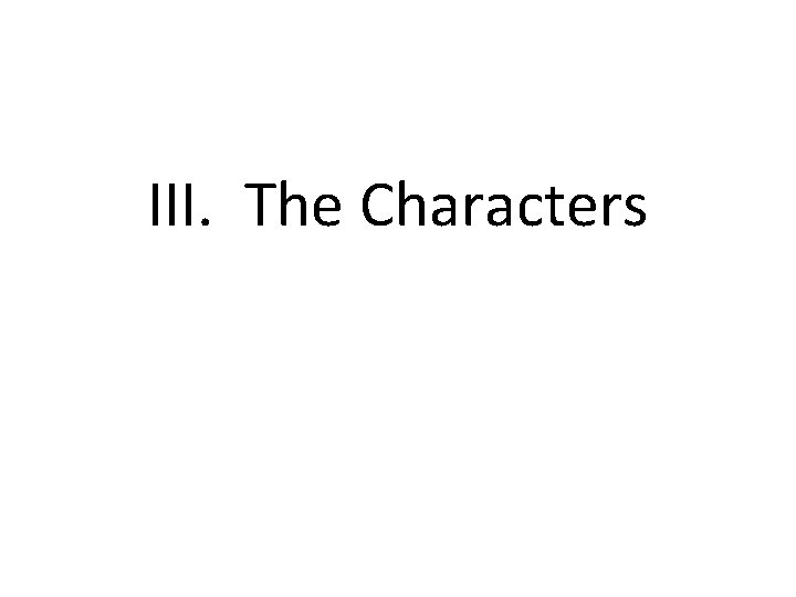 III. The Characters 