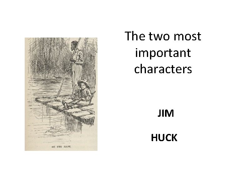 The two most important characters JIM HUCK 