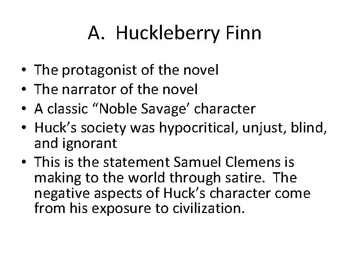 A. Huckleberry Finn The protagonist of the novel The narrator of the novel A