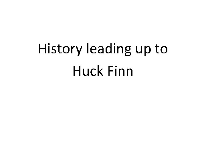 History leading up to Huck Finn 