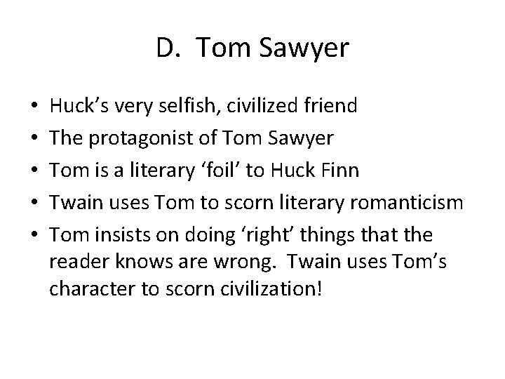 D. Tom Sawyer • • • Huck’s very selfish, civilized friend The protagonist of