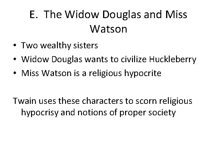 E. The Widow Douglas and Miss Watson • Two wealthy sisters • Widow Douglas