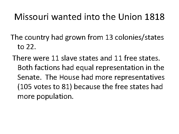 Missouri wanted into the Union 1818 The country had grown from 13 colonies/states to