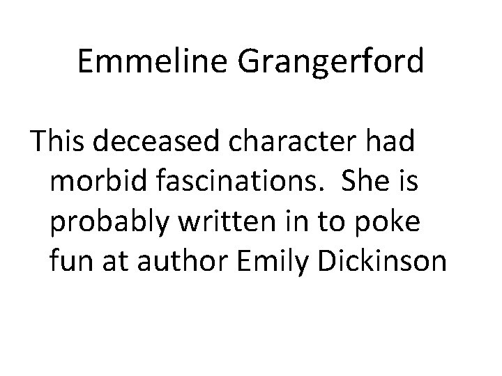 Emmeline Grangerford This deceased character had morbid fascinations. She is probably written in to