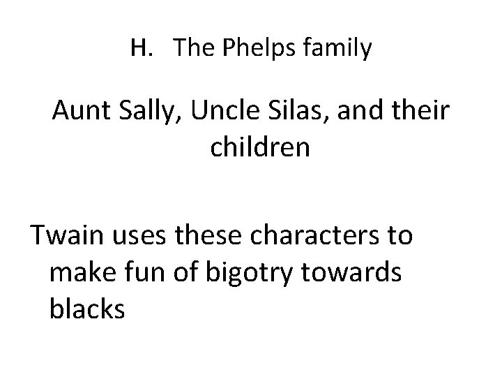 H. The Phelps family Aunt Sally, Uncle Silas, and their children Twain uses these