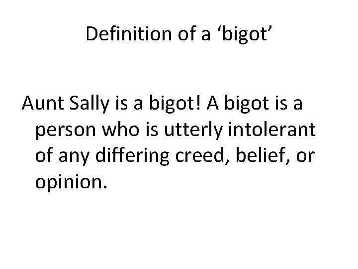 Definition of a ‘bigot’ Aunt Sally is a bigot! A bigot is a person